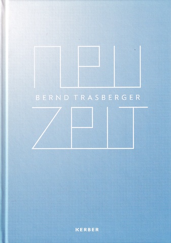 Bernd Trasberger. NEU ZEIT. WERKE/ WORKS 2000-2012