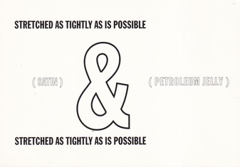 Lawrence Weiner. STRETCHED AS TIGHTLY AS IS POSSIBLE. (SATIN) & ( PETROLEUM JELLY). [exhibition postcard]