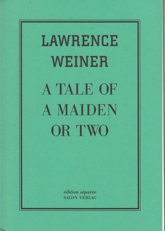 Lawrence Weiner. A Tale of a Maiden or Two
