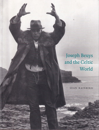 SEAN RAINBIRD: Joseph Beuys and the Celtic World. Scotland, Ireland and England 1970-85