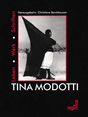 Tina Modotti. Leben / Werk / Schriften.