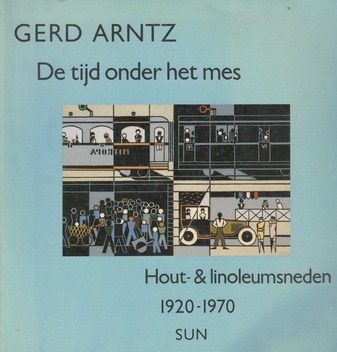 GERD ARNTZ. De tijd onder het mes. Hout- & linoleumsneden 1920 - 1970