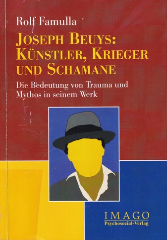Rolf Famulla: JOSEPH BEUYS: KÜNSTLER, KRIEGER UND SCHAMANE. Die Bedeutung von Trauma und Mythos in seinem Werk