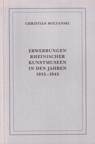 CHRISTIAN BOLTANSKI. ERWERBUNGEN RHEINISCHER KUNSTMUSEEN IN DEN JAHREN 1935 - 1945