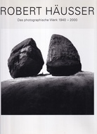ROBERT HÄUSSER. Aus dem photographischen Werk 1940 - 2000