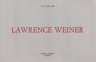 LAWRENCE WEINER. 1.-30. JUNI 1989, ASCAN CRONE HAMBURG [invitation card/ Einladungskarte]