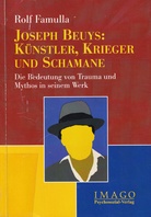 Rolf Famulla: JOSEPH BEUYS: KÜNSTLER, KRIEGER UND SCHAMANE. Die Bedeutung von Trauma und Mythos in seinem Werk