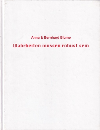 Anna & Bernhard Blume. Wahrheiten müssen robust sein [Widmungsexemplar]