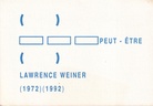 LAWRENCE WEINER. (  ) PEUT -  ETRE (  ) LAWRENCE WEINER (1972) (1992) [invitation card/ Einladunsgkarte]