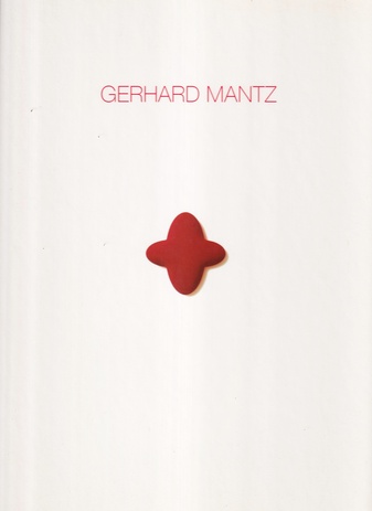 GERHARD MANTZ. STAATLICHE KUNSTHALLE KARLSRUHE, 14. MAI BIS 31. JULI 1994