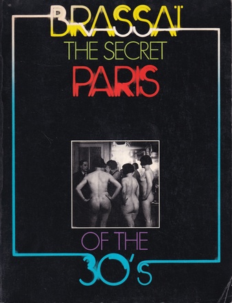 BRASSAI. THE SECRET PARIS OF THE 30'S