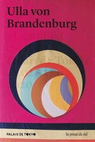 Ulla von Brandenburg. << le milieu est bleu >>. Palais de Tokyo, 21.02.-17.05.2020